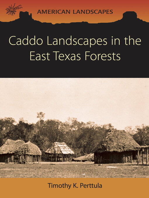 Title details for Caddo Landscapes in the East Texas Forests by Tim Perttula - Available